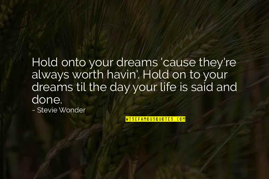Downshifting Quotes By Stevie Wonder: Hold onto your dreams 'cause they're always worth