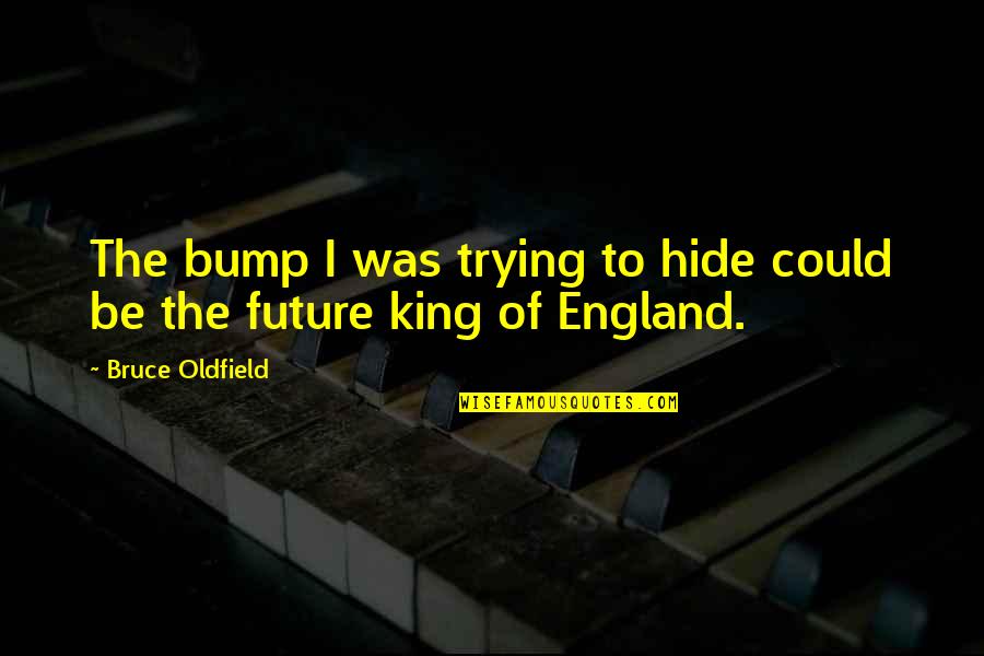 Downshifting Semi Quotes By Bruce Oldfield: The bump I was trying to hide could Downshifting Semi Quotes By Bruce Oldfield: The bump I was trying to hide could