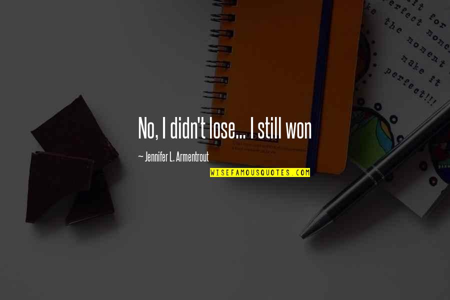 Downside Abbey Quotes By Jennifer L. Armentrout: No, I didn't lose... I still won Downside Abbey Quotes By Jennifer L. Armentrout: No, I didn't lose... I still won