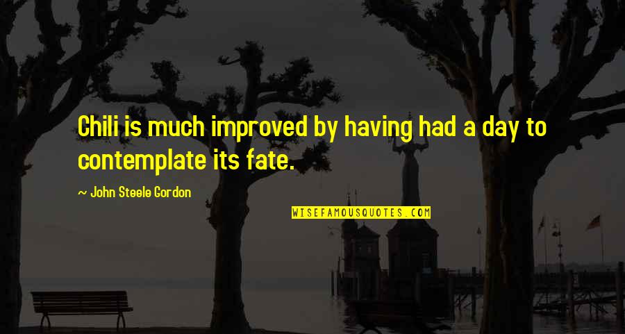 Downside Abbey Quotes By John Steele Gordon: Chili is much improved by having had a Downside Abbey Quotes By John Steele Gordon: Chili is much improved by having had a