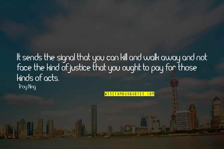 Downside Abbey Quotes By Troy King: It sends the signal that you can kill Downside Abbey Quotes By Troy King: It sends the signal that you can kill