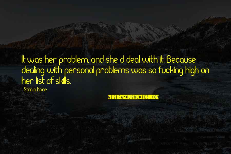 Downside Ghosts Quotes By Stacia Kane: It was her problem, and she'd deal with Downside Ghosts Quotes By Stacia Kane: It was her problem, and she'd deal with