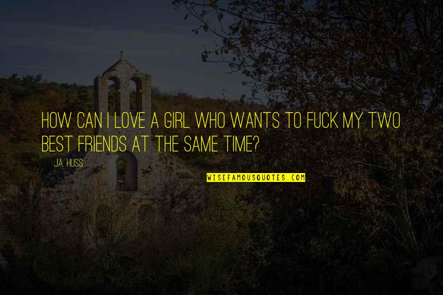 Downside Ghosts Terrible Quotes By J.A. Huss: How can I love a girl who wants