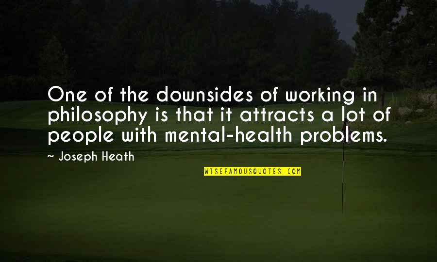 Downsides Quotes By Joseph Heath: One of the downsides of working in philosophy