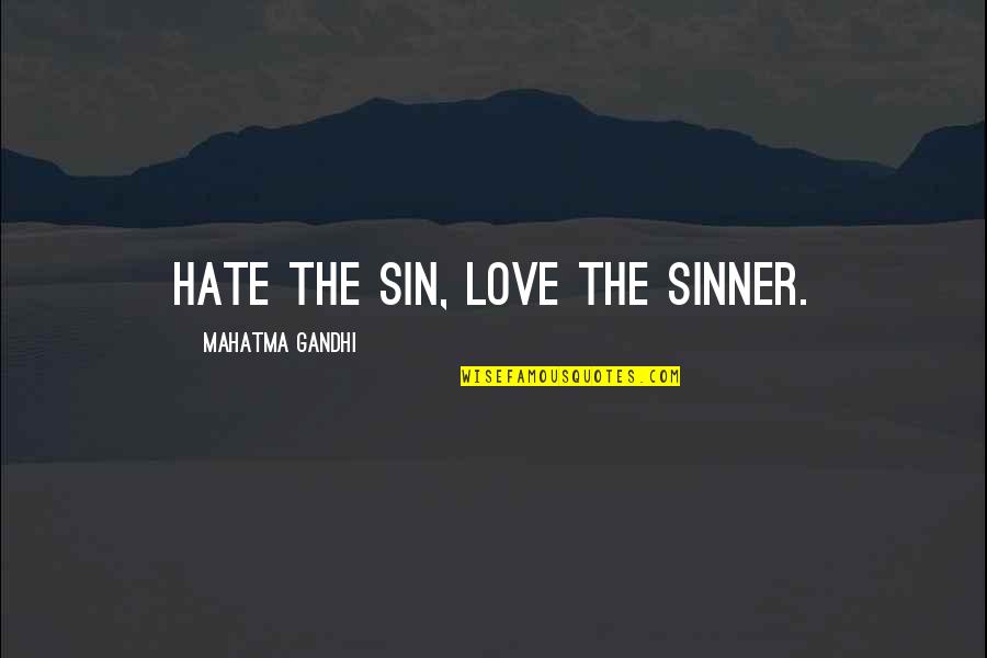 Downsize Motivational Quotes By Mahatma Gandhi: Hate the sin, love the sinner. Downsize Motivational Quotes By Mahatma Gandhi: Hate the sin, love the sinner.