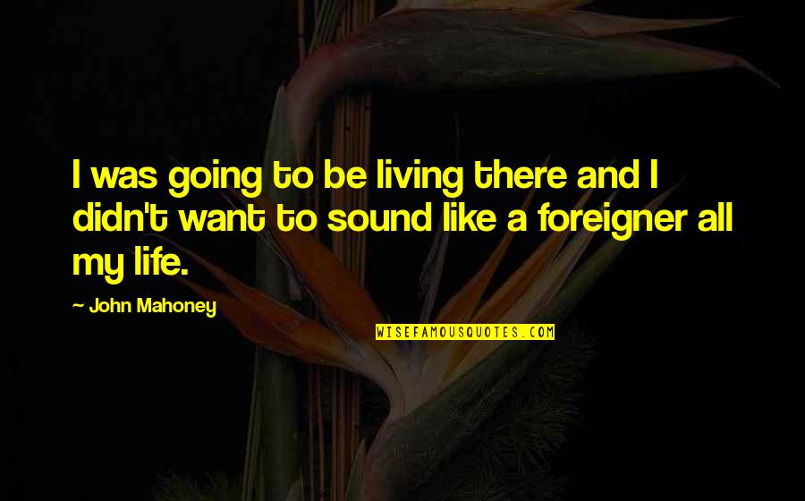 Downslopes Quotes By John Mahoney: I was going to be living there and Downslopes Quotes By John Mahoney: I was going to be living there and