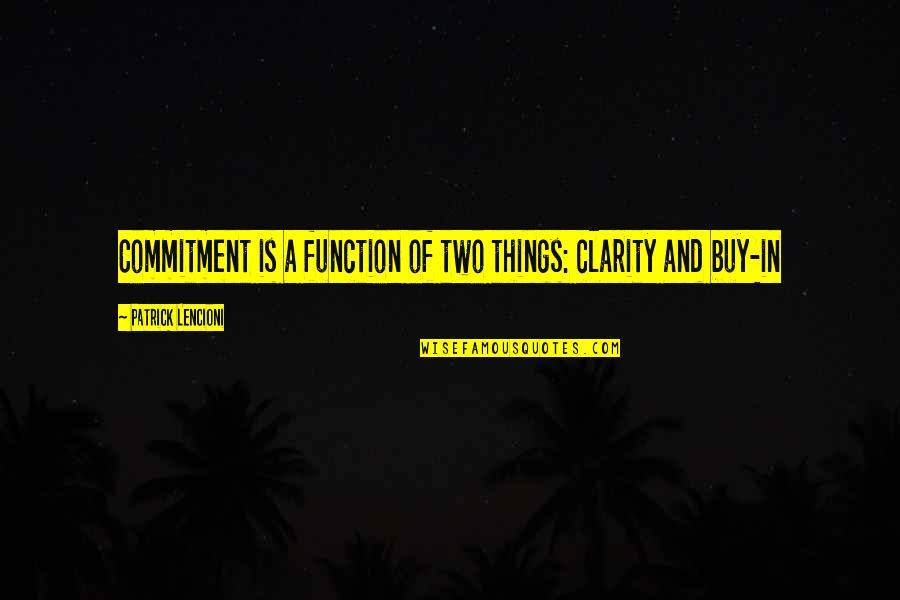 Downsmanship Quotes By Patrick Lencioni: Commitment is a function of two things: clarity