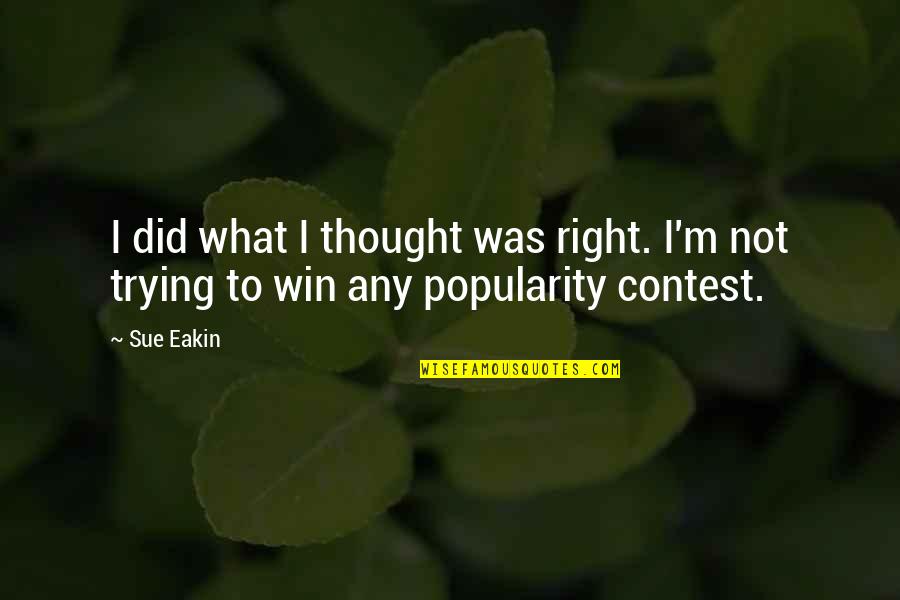 Downstate Small Quotes By Sue Eakin: I did what I thought was right. I'm