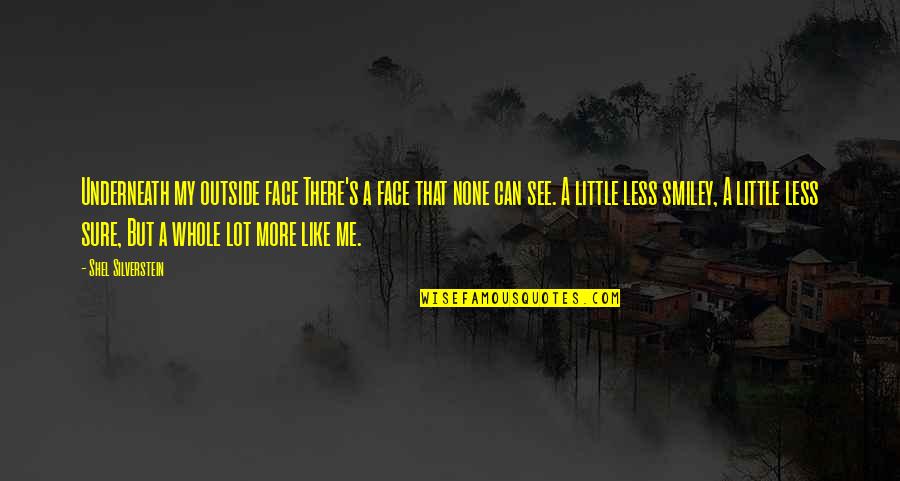 Downswing Quote Quotes By Shel Silverstein: Underneath my outside face There's a face that Downswing Quote Quotes By Shel Silverstein: Underneath my outside face There's a face that