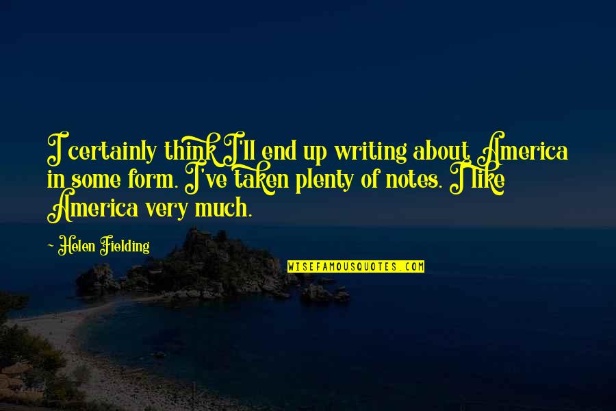 Downt Quotes By Helen Fielding: I certainly think I'll end up writing about