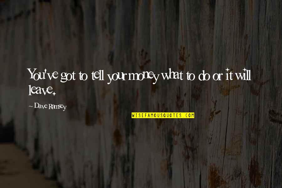 Downtime Acronym Quotes By Dave Ramsey: You've got to tell your money what to