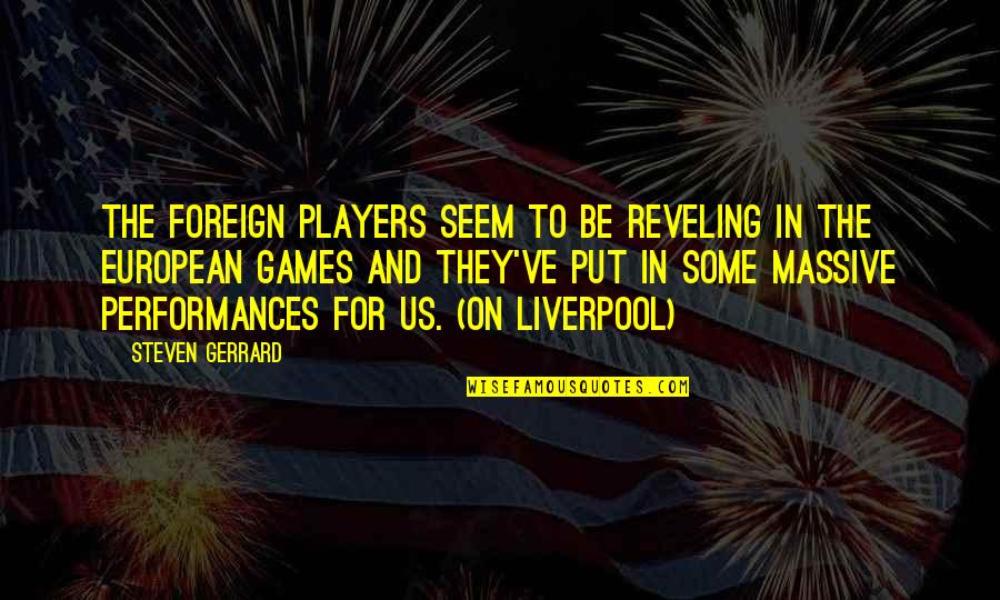 Downtimes Quotes By Steven Gerrard: The foreign players seem to be reveling in