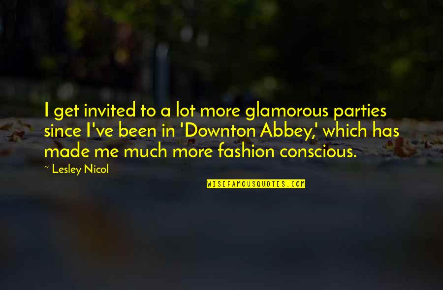 Downton Abbey Best Quotes By Lesley Nicol: I get invited to a lot more glamorous
