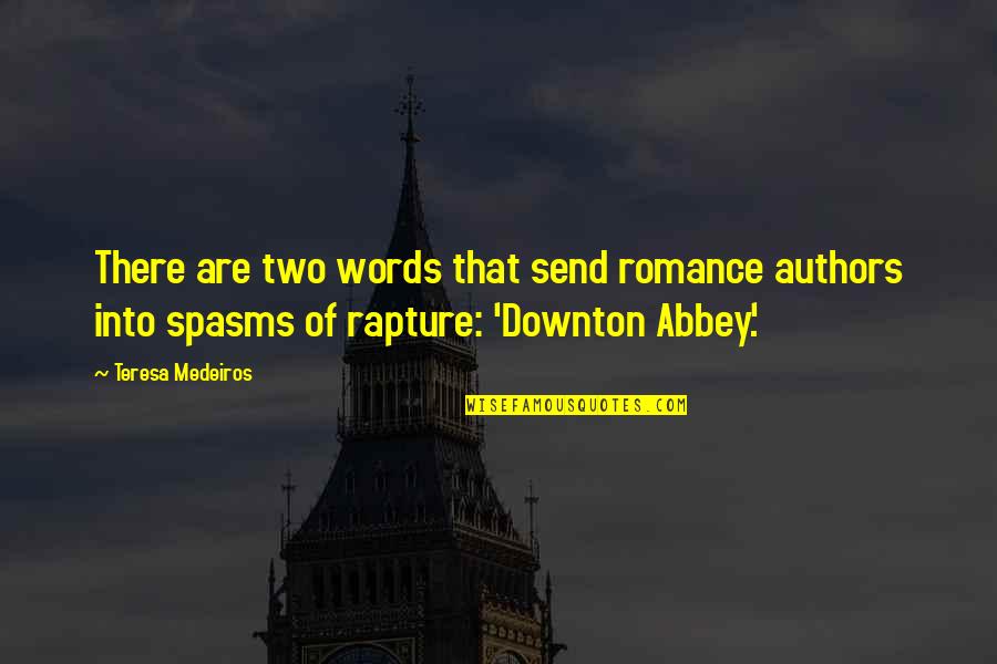 Downton Abbey Best Quotes By Teresa Medeiros: There are two words that send romance authors