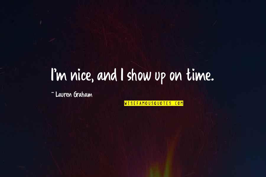 Downton Abbey Lavinia Quotes By Lauren Graham: I'm nice, and I show up on time.