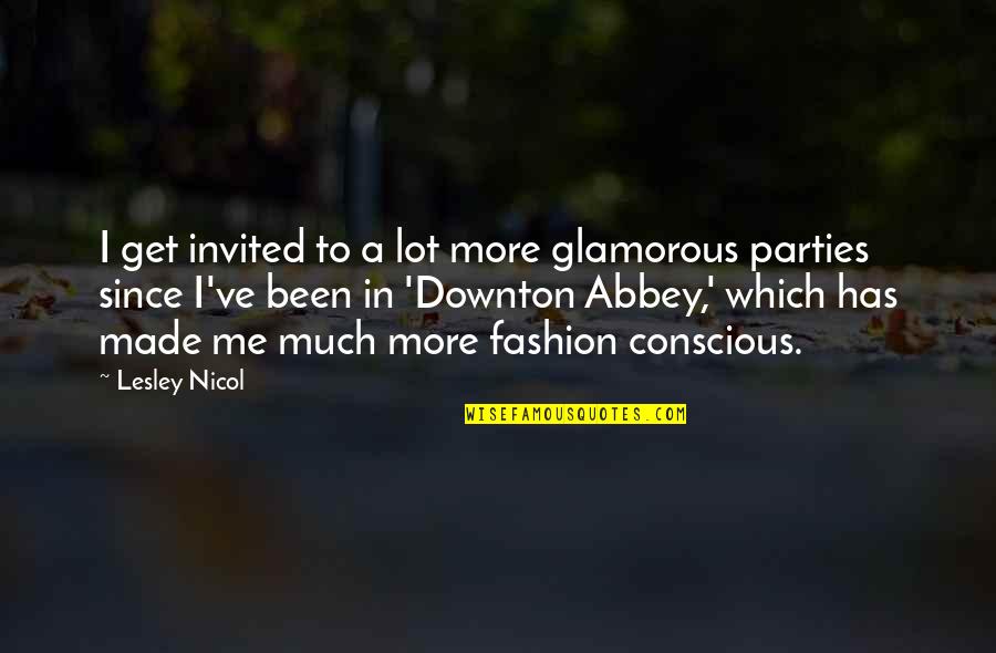 Downton Abbey Quotes By Lesley Nicol: I get invited to a lot more glamorous