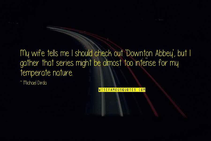 Downton Abbey Series 2 Quotes By Michael Dirda: My wife tells me I should check out