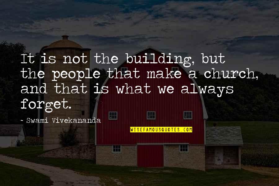 Downtown Chicago Quotes By Swami Vivekananda: It is not the building, but the people