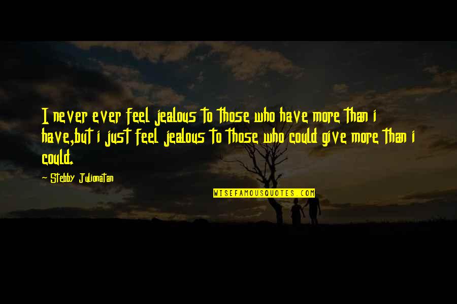 Downtown Fiction Quotes By Stebby Julionatan: I never ever feel jealous to those who
