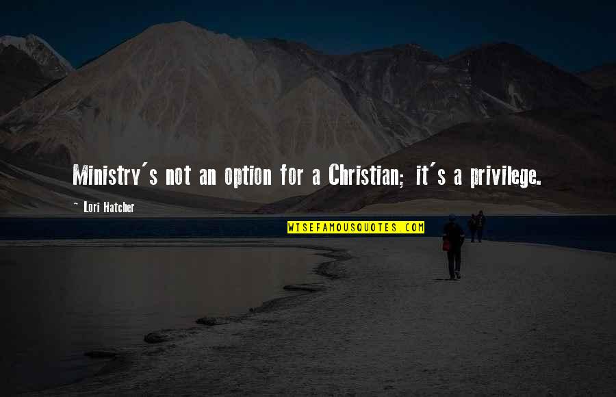 Downtown Life Quotes By Lori Hatcher: Ministry's not an option for a Christian; it's