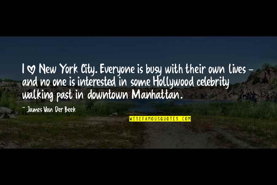 Downtown Manhattan Quotes By James Van Der Beek: I love New York City. Everyone is busy