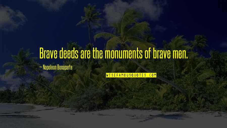 Downtown Manhattan Quotes By Napoleon Bonaparte: Brave deeds are the monuments of brave men.