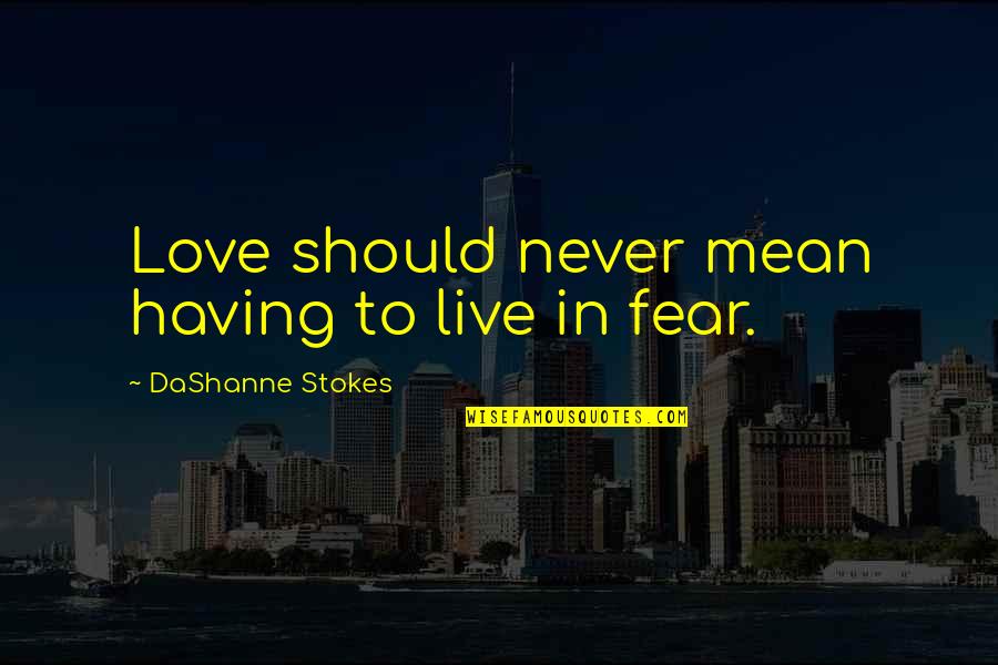 Downtown Nyc Quotes By DaShanne Stokes: Love should never mean having to live in