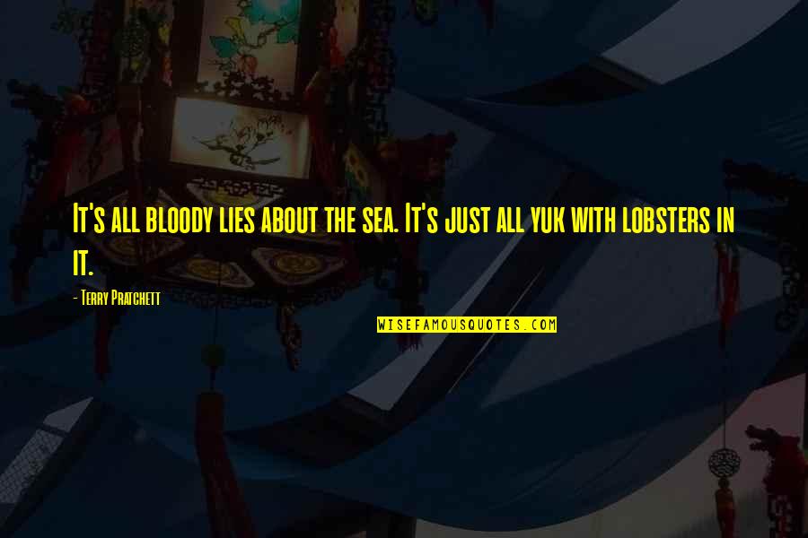 Downtown Nyc Quotes By Terry Pratchett: It's all bloody lies about the sea. It's
