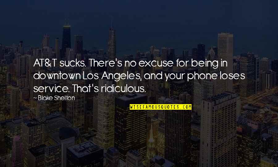 Downtown Quotes By Blake Shelton: AT&T sucks. There's no excuse for being in