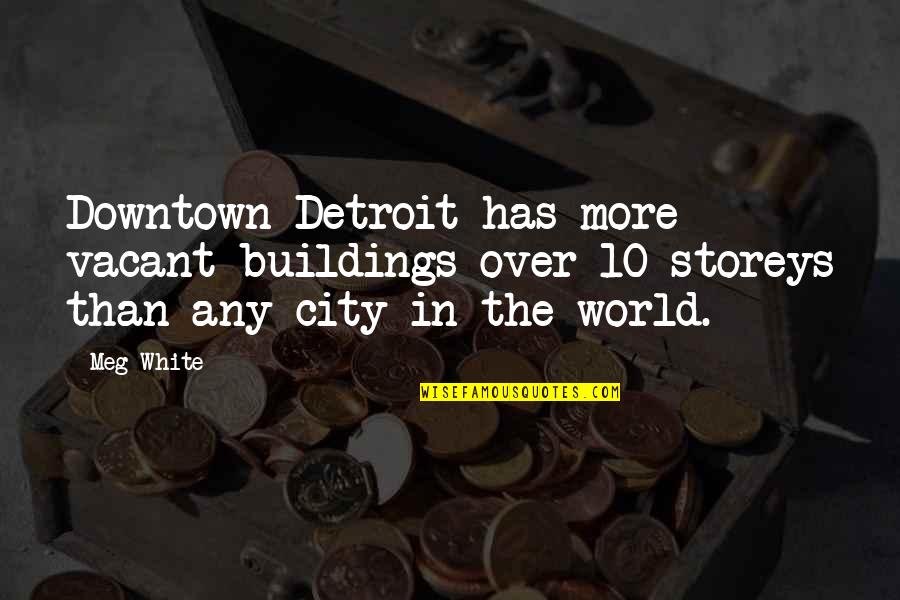 Downtown Quotes By Meg White: Downtown Detroit has more vacant buildings over 10