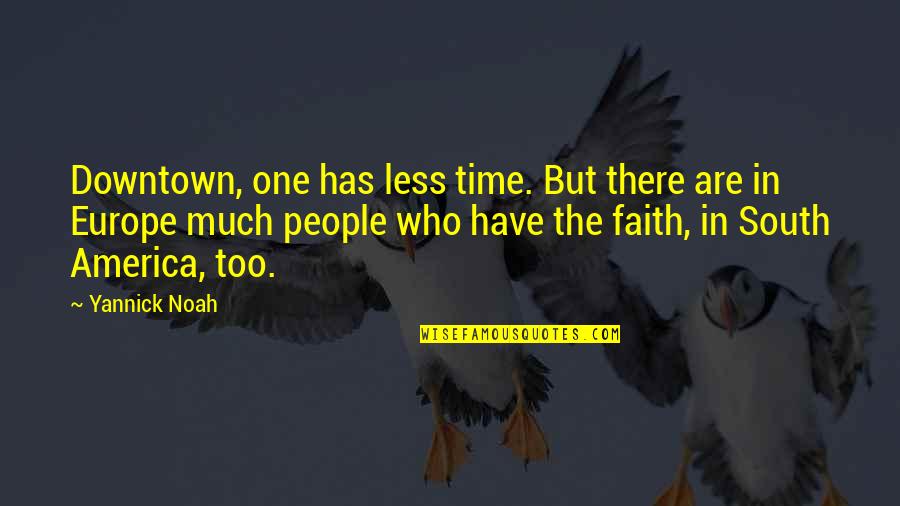 Downtown Quotes By Yannick Noah: Downtown, one has less time. But there are
