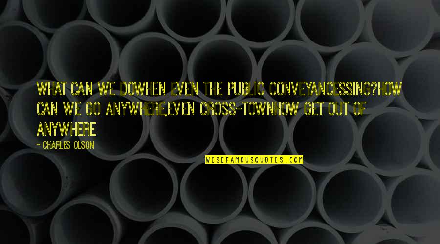 Downtown Seattle Quotes By Charles Olson: What can we dowhen even the public conveyancessing?how