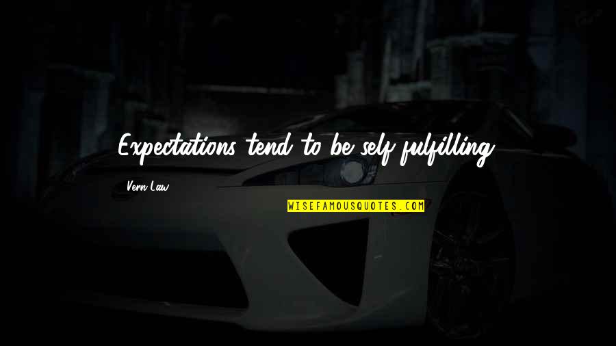 Downtrodden In A Sentence Quotes By Vern Law: Expectations tend to be self-fulfilling.