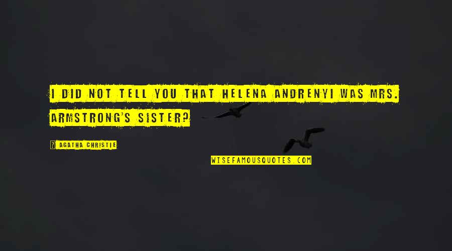 Downturns Tagalog Quotes By Agatha Christie: I did not tell you that Helena Andrenyi Downturns Tagalog Quotes By Agatha Christie: I did not tell you that Helena Andrenyi