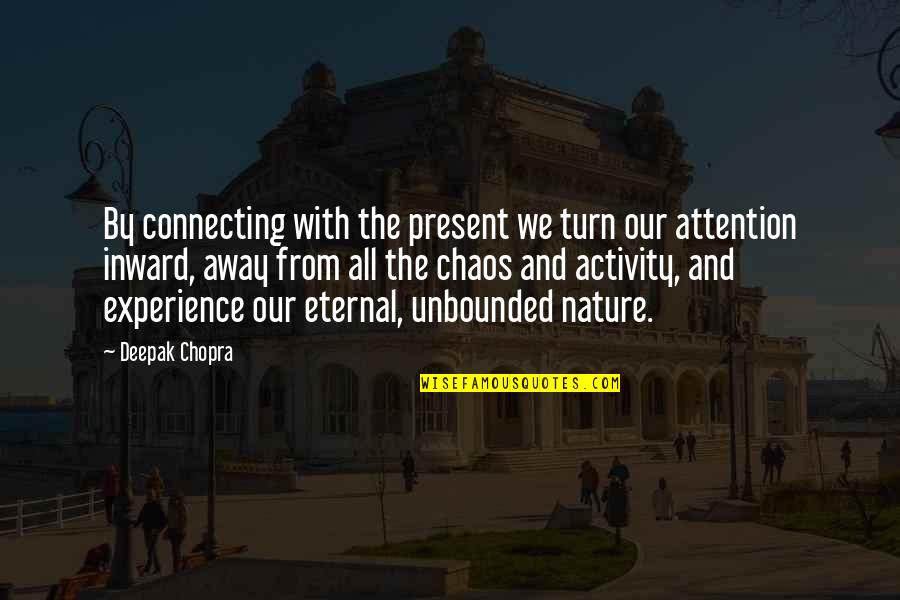 Downward Facing Dog Quotes By Deepak Chopra: By connecting with the present we turn our