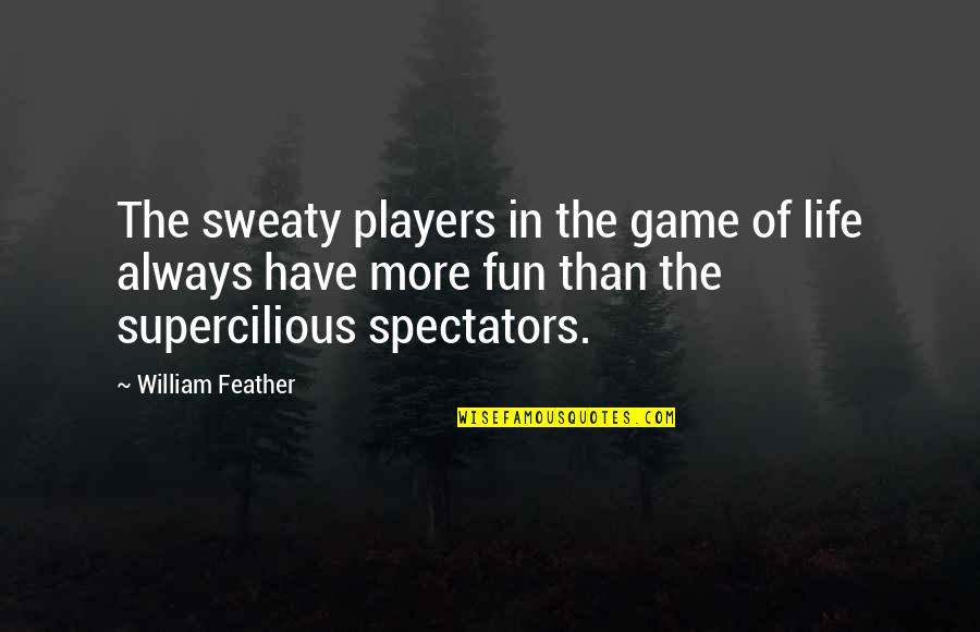 Downward Facing Dog Quotes By William Feather: The sweaty players in the game of life