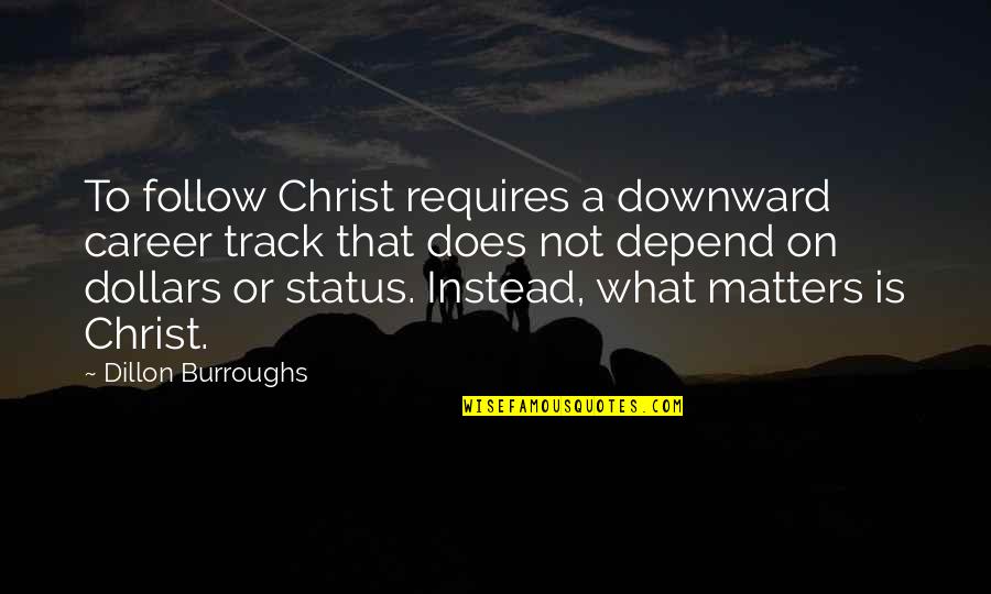 Downward Quotes By Dillon Burroughs: To follow Christ requires a downward career track Downward Quotes By Dillon Burroughs: To follow Christ requires a downward career track