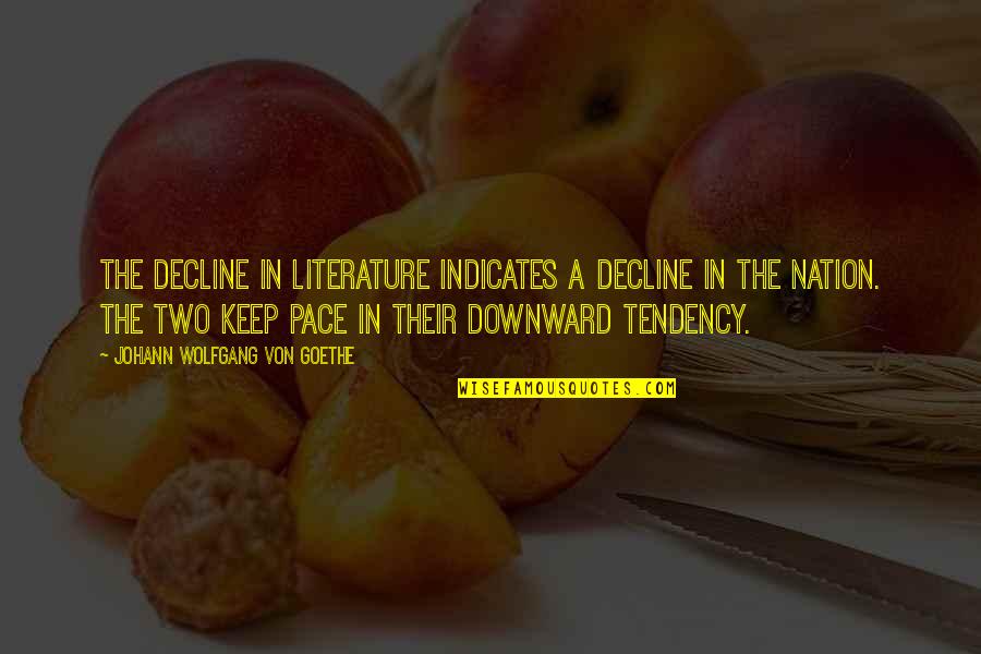 Downward Quotes By Johann Wolfgang Von Goethe: The decline in literature indicates a decline in Downward Quotes By Johann Wolfgang Von Goethe: The decline in literature indicates a decline in
