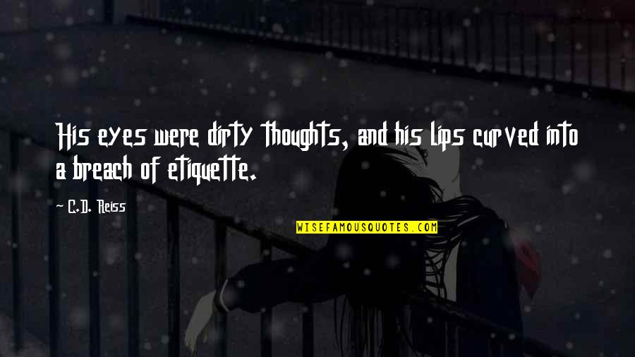 Downwards Perspective Building Quotes By C.D. Reiss: His eyes were dirty thoughts, and his lips