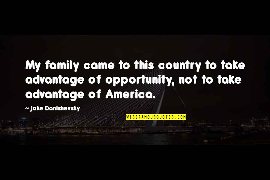 Downwards Quotes By Jake Danishevsky: My family came to this country to take