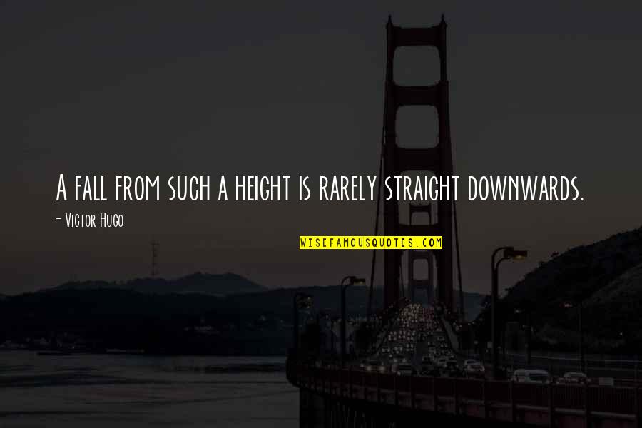 Downwards Quotes By Victor Hugo: A fall from such a height is rarely