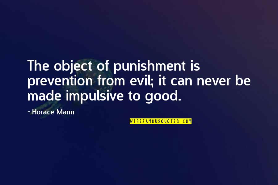 Downwards Synonyms Quotes By Horace Mann: The object of punishment is prevention from evil;