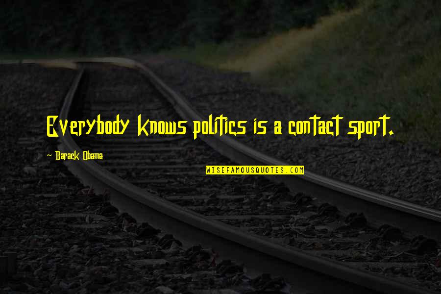Downworlder Quotes By Barack Obama: Everybody knows politics is a contact sport.