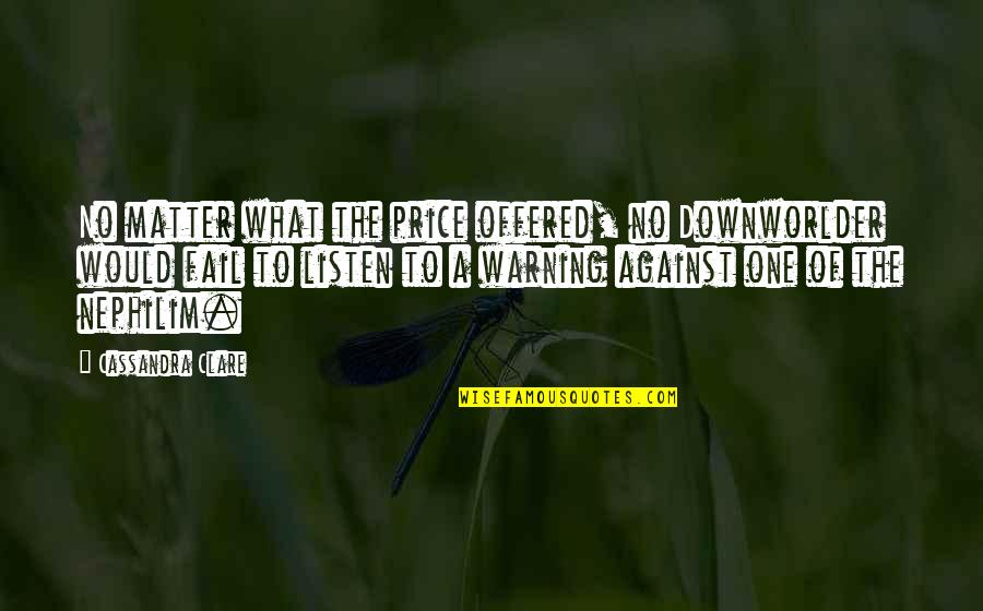 Downworlder Quotes By Cassandra Clare: No matter what the price offered, no Downworlder