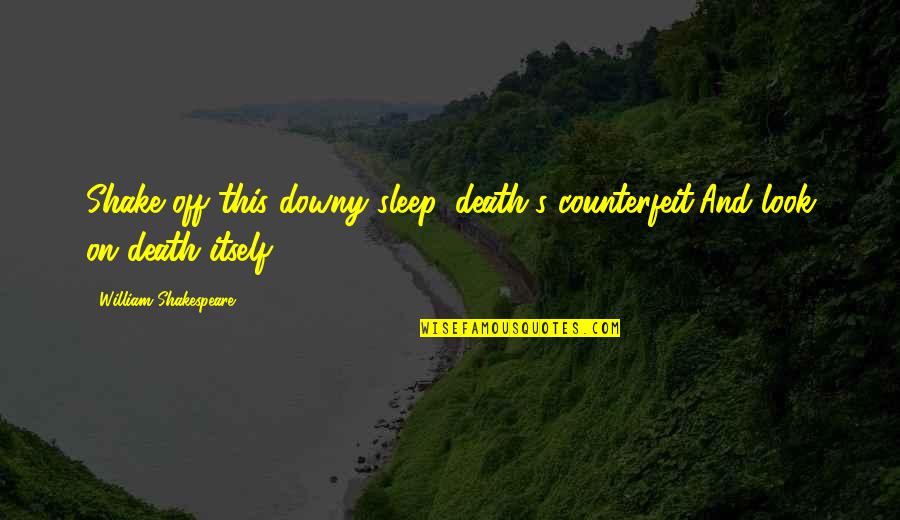 Downy Quotes By William Shakespeare: Shake off this downy sleep, death's counterfeit,And look