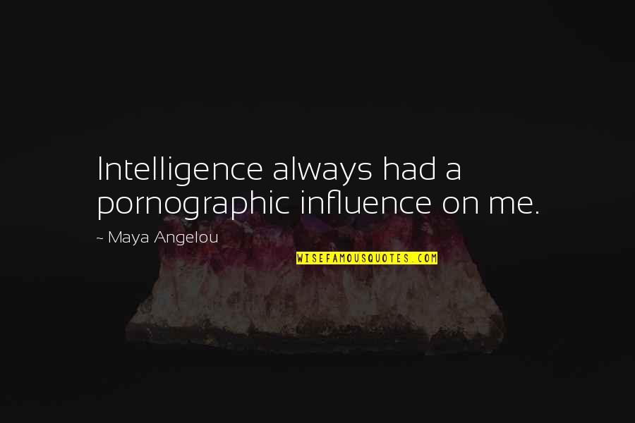 Dowody Ewolucji Quotes By Maya Angelou: Intelligence always had a pornographic influence on me. Dowody Ewolucji Quotes By Maya Angelou: Intelligence always had a pornographic influence on me.