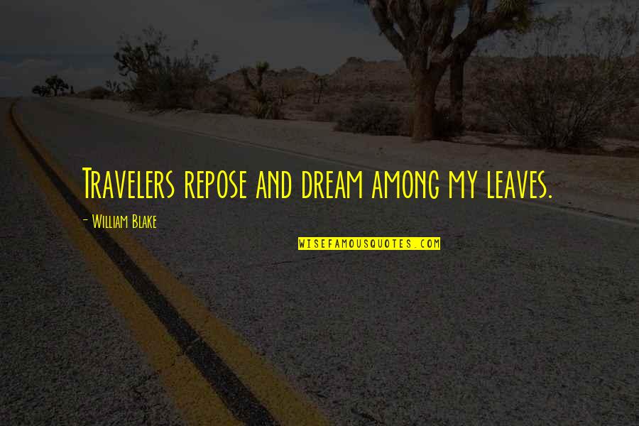 Dowody Zbrodni Quotes By William Blake: Travelers repose and dream among my leaves.