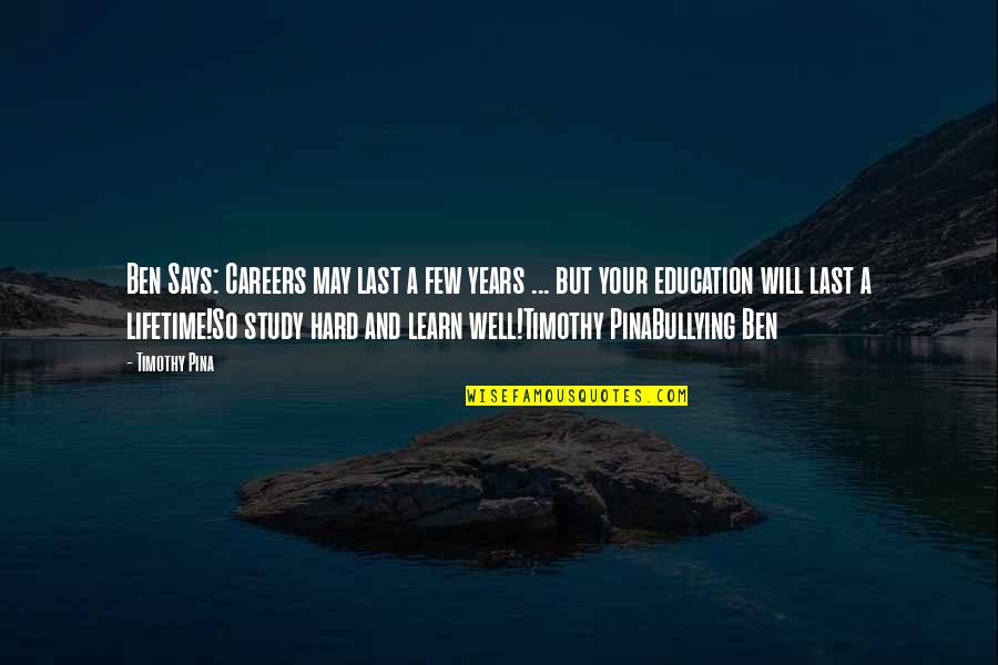 Dowolne Quotes By Timothy Pina: Ben Says: Careers may last a few years Dowolne Quotes By Timothy Pina: Ben Says: Careers may last a few years