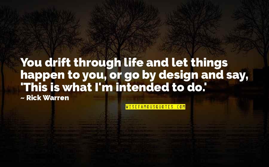 Dowricks Quotes By Rick Warren: You drift through life and let things happen