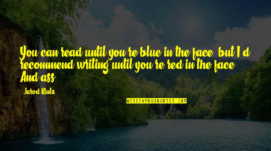 Dowries Quotes By Jarod Kintz: You can read until you're blue in the